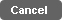 Cancel