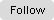 Follow